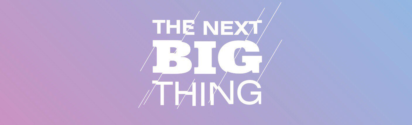 The next big thing